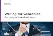 Get going with Android Wear for...Google Play Services • It was Ninja installed-and around Google IO 2013 • Was “Side loaded” through the Google Play Store app • Enables