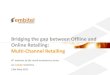 Bridging the gap between Offline and Online Retailing ...€¦ · Online Retailing: Multi-Channel Retailing 8th webinar of the retail ecommerce series an embitel initiative 19th May