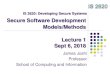 Secure Software Development Models/Methods …IS 2620: Developing Secure Systems Secure Software Development Models/Methods Lecture 1 Sept 6, 2018 James Joshi Professor School of Computing