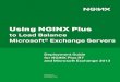 to Load Balance Microsoft® Exchange Servers · 2018. 8. 9. · NGINX Plus Release 6 (R6) introduced full-featured load balancing of TCP traffic, and Release 7 (R7) extends those