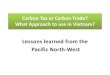Carbon Tax or Carbon Trade? What Approach to use in Vietnam? · 2020. 3. 10. · Carbon Policy Mapping Cap-and-Trade Fee and Dividend Emitters GGRF “Green” Projects Vietnam PFES