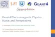 Geant4 Electromagnetic Physics: Status and …• Geant4 10.5 and 10.6 include all modifications accumulated over last few years • We would appreciate if issues in 10.5 or 10.6 will