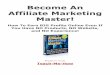 Become An Affiliate Marketing Master!mymediasecrets.com/files/AffiliateMarketingMaster.pdf · 2011. 4. 7. · Affiliate Marketing Master! How To Earn BIG Profits Online Even If You