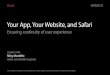 Your App, Your Website, and Safari · Your App, Your Website, and Safari Ensuring continuity of user experience Session 506 Ricky Mondello Safari and WebKit Engineer Media. ... And