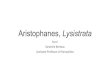 Aristophanes, Lysistrata - boun.edu.tr...Aristophanes (446-386), Lysistrata Lysistrata (“disbander of armies”), an Athenian woman, organizes a secret conference at which she persuades,