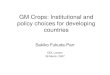 GM Crops and Institutional Innovations in Developing Countries · 2019. 11. 11. · groups, some farmers, vs. environmentalists and anti-globalization (anti-corporate) movements,