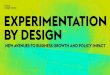 EXPERIMENTATION BY DESIGN - Dansk Design Center · 2017. 12. 19. · Christian Bason, CEO, Danish Design Centre Torsten Andersen, Deputy Director General, Danish Business Authority
