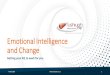 Emotional Intelligence and Change · 2020. 5. 11. · •Emotional Intelligence is the ability to understand and manage yourself, your emotions and your impact on and relationship