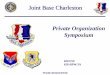 Private Organization Symposium · Team Charleston Private Organizations (Fundraising) • Installation commander or designee (628 FSS/CD) is the fundraiser approval authority •