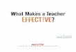 What Makes a Teacher EFFEC¦IVE¢ · On subject matter, research shows a positive connection between teachers’ preparation in subject matter and their performance in the classroom