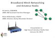 Broadband Mesh Networking and Amateur Radio€¦ · 2014/1/18  · BBHN vs. Packet Radio 12 Broadband-Hamnet Packet Radio Data Rate Up to 54 Mbps Most commonly 0.0012 Mbps Setup and