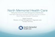 North Memorial Health Care - Executive War College · North Memorial Health Care North Memorial Health Care is a regional leader in advanced medical care, serving communities in Minneapolis