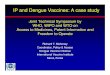 IP and Dengue Vaccines: A case study · IP and Dengue Vaccines: A case study. The International Vaccine Institute. ... Vabiotech (Vietnam)-Cell culture passage-Inactivated (with Fiocruz,