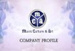 COMPANY PROFILE · COMPANY PROFILE . Music, Culture & Arts is a 9 years old Mumbai based event company which organizes specialized events such as Live shows, Brand Activations, Brand