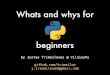 Whats and whys for - VilniusPyvilniuspy.lt/slides/whats_and_whys_for_python_beginners_justas.pdf · vim, emacs, Sublime Text, PyCharm is best Python IDE. Not in this talk Python 101