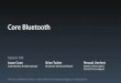 Core Bluetooth - Apple Inc. · 2016. 7. 10. · Evolution of Core Bluetooth Core Bluetooth in iOS 7 Code Demo Tips and Best Practices. BLE State of the Union Evolution of Core Bluetooth