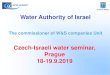 STATE OF ISRAEL Water Authority of Israel...STATE OF ISRAEL W&s companies law (2001) The law goals-Supplying water to all consumers sustainably, based on approved requirements for