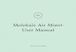 Molekule Air Mini+ User Manual · User Manual Save for later reading. Try it in the bedroom. Molekule Air Mini+ will work in any room, but giving it space in a central location, and