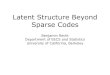 Latent Structure Beyond Sparse Codes - LCSLlcsl.mit.edu/ldr-workshop/Slides/Recht_LDR_MIT_112313.pdf · Latent Structure Beyond Sparse Codes Benjamin Recht Department of EECS and