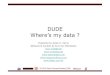 DUDE Where’s my data - NYOUGs My Data.pdf · NYOUG March General Meeting 2008 What are data unloaders ? •3th party unloaders –there are only a handful •mydul, recovery for