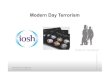 Modern Day Terrorism - IOSH · Pursue – to stop terrorist attacks and those supporting terrorism The Contest Strategy!CRITICAL-Attack is expected imminently!SEVERE-Attack is highly