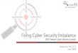 Fixing Cyber Security Imbalance Cyber Security... · •All threats targeting end users Including botnet, ransomware, etc. •Server attacks Website defacement Mail / File / Database