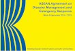 ASEAN AGREEMENT ON EMERGENCY RESPONSE · developed and/or established. This First Reprint of the Work Programme includes the List of Flagship Projects for AADMER Work Programme Phase