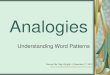 Analogies - Houston Independent School District · Word Analogies Analogies develop logic. Analyze two words and identify the relationship between them. Find another pair of words