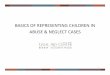 BASICS OF REPRESENTING CHILDREN IN ABUSE NEGLECT CASES · Holly Roys –Dependency 2 (Courtroom 23) 2. David Gibson –Dependency 3 (Courtroom 20) ... provided with a written copy