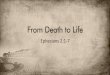 From Death to Life - Eagle Christian Church · 2019/4/7  · “From Death to Life” Ephesians 2:5-7 “Christ—by grace you have been saved—and raised us up with him and seated