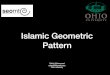 Islamic Geometric Islamic Geometric Pattern Rebin Muhammad reben80@gmail.com Ohio university. What is