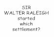 SIR WALTER RALEIGH started which settlement?...New England COLONIES •Massachusetts-MA •New Hampshire-NH •Rhode Island-RI •Connecticut-CT. Which colonies are Middle? MIDDLE