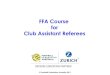 FFA Course for Club Assistant Referees...Club Assistant Referee 8 LAW 11 - OFFSIDE Player A is in an offside position and runs after the ball. The player may be penalised before playing