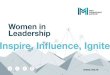 Women in Leadership · Inspire, Influence, Ignite The Definition of a Leader Inspire, Influence, Ignite “The quality of discussions goes up dramatically when you have a more diverse