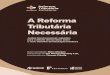 A Reforma A Reforma Tributária Necessária …...A Reforma Tributária Necessária Diagnóstico e premissas A tributação brasileira está na contramão de outros países capitalistas