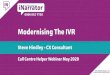 Modernising The IVR...Modernise your IVR Self Service Personalise Omnichannel Channel Shift Integrated CX strategy Thank You Steve Hindley CX Consultant steve@IVR-Recordings.co.uk