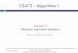 Lecture 7 Medians and Order Statistics - Bilkent Universitycs.bilkent.edu.tr/.../pdf/07-MediansAndOrderStatistics.pdf · 2017. 9. 16. · CS 473 – Lecture 7 Cevdet Aykanat and Mustafa