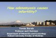 How adenomyosis causes infertility? - SEUD · between adenomyosis and infertility 1) Association of dysfunctional uterine JZ and reduced fertility outcome 2) Achieving pregnancy after