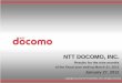 NTT DOCOMO, INC.(Nov. 24, 2011) J.D. Power Asia Pacific* Consumer sector: No. 1 ranking for 2 straight years (Nov. 24, 2011) Achieved steady YOY increase 3Q packet revenues: Up ¥465.2