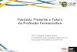 Passado, Presente e Futuro da Profissão Farmacêutica Presente e Futuro.pdf · Futuro Desejado!!!!! Como a prática profissional é tão especializada, a categoria profissional como