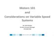 Motors 101 and Considerations on Variable Speed Systems · 2017. 5. 18. · WEG ELECTRIC CORP. Motor Torque: Motor Torque ~ (V/Hz)^2. Motor Torque = (HP * 5252) / RPM. Example: -