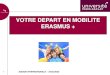 VOTRE DEPART EN MOBILITE ERASMUS - Site de la Mobilité ...mobility.centralesupelec.fr/sites/mobility/files... · Mobilité études : dans des établissements partenaires uniquement