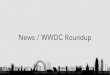 News / WWDC Roundup · WWDC... Take Aways Watch the WWDC Videos Sign up for the Apple Seed program Get an MDM Buy a Mac Pro...?