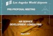 PRE-PROPOSAL MEETING AIR SERVICE DEVELOPMENT CONSULTING · and Cargo Air Service Development Consulting (35 points) Methodology and Approach to providing services described in scope