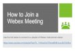 How to Join a Webex Meeting - Alcoholics Anonymous · 2020. 3. 28. · Meeting number: 555 1 23 456 video address: cSinucompany@-webex.com Audio C O n r lection: '-555-123-4557 US