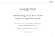Generang Chat Bots from Web API Speciﬁcaonshirzels.com/martin/papers/onward17-swaggerbot-talk.pdf · • Chat bots are becoming ubiquitous – Provide customer care by phone or