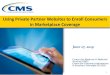 Using Private Partner Websites to Enroll Consumers in Marketplace … · 2019. 9. 19. · Enhanced Direct Enrollment Pathway • CMS plans to continue to add more private partners