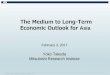 The Medium to Long-Term Economic Outlook for Asia...New digital technologies may evoke a paradigm shift Factors That Determine Firm’s Location 2015 2030 Labor cost Infrastructure