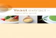 Yeast extract...Yeast extract comes from a natural source As its name indicates, yeast extract is derived from fresh yeast. Yeast is truly a natural all-rounder, and essential for