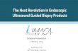 The Next Revolution in Endoscopic Ultrasound Guided Biopsy ... · Limaca, Brief Overview Product: KORA, an electro-mechanically driven Endoscopic Ultrasound (EUS) Guided Biopsy Product